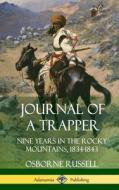 Journal of a Trapper: Nine Years in the Rocky Mountains 1834-1843 (Hardcover) di Osborne Russell edito da LULU PR