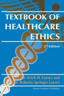Textbook of Healthcare Ethics di Erich E. H. Loewy edito da Springer