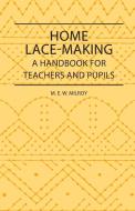 Home Lace-Making - A Handbook for Teachers and Pupils di M. E. W. Milroy edito da Read Books