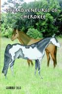 The Adventures Of Cherokee di Nancy Johnson edito da Trafford Publishing