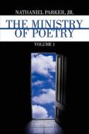 The Ministry of Poetry: Volume 1 di Nathaniel Parker Jr edito da PUBLISHAMERICA