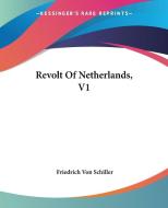 Revolt Of Netherlands, V1 di Friedrich Von Schiller edito da Kessinger Publishing Co