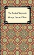 The Perfect Wagnerite di George Bernard Shaw edito da Digireads.com