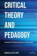 Critical Theory And Pedagogy di Douglas Kellner edito da Peter Lang Publishing Inc