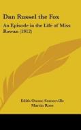 Dan Russel the Fox: An Episode in the Life of Miss Rowan (1912) di Edith Onone Somerville, Martin Ross edito da Kessinger Publishing