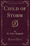 Child Of Storm (classic Reprint) di Sir H Rider Haggard edito da Forgotten Books