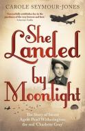 She Landed By Moonlight di Carole Seymour-Jones edito da Hodder & Stoughton General Division