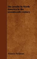 The Jesuits in North America in the seventeenth century di Francis Parkman edito da Courthope Press