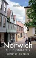 Norwich The Biography di Christopher Reeve edito da Amberley Publishing