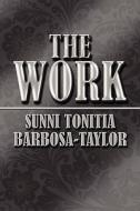 The Work di Sunni Tonitia Barbosa-Taylor edito da America Star Books