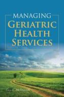 Managing Geriatric Health Services di Alice McDonnell edito da Jones And Bartlett Publishers, Inc