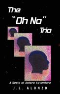 The Oh No Trio di J. L. Alonzo edito da iUniverse