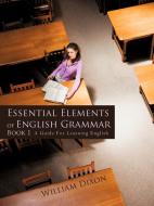Essential Elements of English Grammar di William Dixon edito da iUniverse