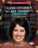 Flickr Cofounder and Web Community Creator Caterina Fake di Patricia Wooster edito da LERNER PUB GROUP