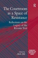 The Courtroom As A Space Of Resistance di Dr. Awol Allo edito da Taylor & Francis Ltd