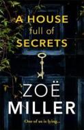 A House Full of Secrets: All she sees is the perfect man, but what is he hiding? di Zoe Miller edito da Hachette Books Ireland