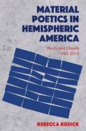 Material Poetics In Hemispheric America di Rebecca Kosick edito da Edinburgh University Press