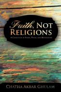 Faith, Not Religions di Chatha Akbar Ghulam edito da iUniverse
