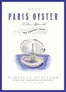 Meet Paris Oyster: A Love Affair with the Perfect Food di Mireille Guiliano edito da Blackstone Audiobooks