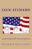 Gestalt Therapy and the American Experience di Jack Aylward Edd edito da Createspace
