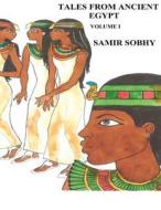 Tales from Ancient Egypt - Volume I: The Adventures of Satni-Khamois and the Mummies di Samir Sobhy edito da Createspace