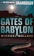 The Gates of Babylon di Michael Wallace edito da Brilliance Audio
