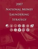 2007 National Money Laundering Strategy di Department Of Homeland Security edito da Createspace