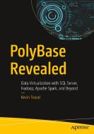 Polybase Revealed: Data Virtualization with SQL Server, Hadoop, Apache Spark, and Beyond di Kevin Feasel edito da APRESS