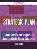 Strategic Plan - Simple Steps To Win, Insights And Opportunities For Maxing Out Success di Gerard Blokdijk edito da Complete Publishing