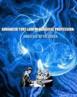Advanced Tort Law in Surgical Profession: Analysis of 50 Cases di Naira Roland Matevosyan, Dr Naira Roland Matevosyan edito da Createspace
