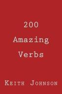 200 Amazing Verbs: For the English Language di MR Keith Charles Johnson edito da Createspace Independent Publishing Platform
