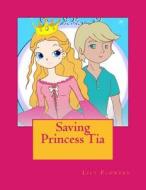 Saving Princess Tia di Lily Flowers edito da Createspace