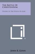 The Battle of Christendom: Studies in the Epistle of Jude di John R. Gunn edito da Literary Licensing, LLC