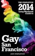 The Stapleton 2014 Long Weekend Guide to Gay San Francisco di Jon Stapleton edito da Createspace