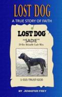 Lost Dog: A True Story of Faith di Jennifer Frey edito da Createspace