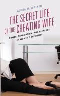 Secret Life of the Cheating Wife di Alicia M Walker edito da Lexington Books