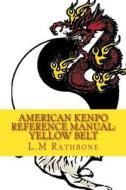 American Kenpo Reference Manual: Yellow Belt di Leann Rathbone edito da Createspace Independent Publishing Platform
