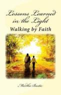 Lessons Learned in the Light: Walking by Faith di Martha Bastic edito da Createspace