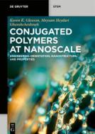 Conjugated Polymers at Nanoscale: Engineering Orientation, Nanostructure, and Properties di Karen K. Gleason, Meysam Heydari Gharahcheshmeh edito da DE GRUYTER