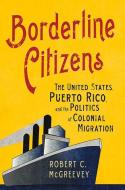 Borderline Citizens di Robert C. McGreevey edito da Cornell University Press