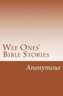 Wee Ones' Bible Stories di Anonymous edito da Createspace
