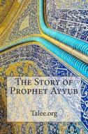 The Story of Prophet Ayyub di Talee Org, Talee edito da Createspace