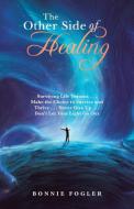 The Other Side of Healing di Bonnie Fogler edito da Balboa Press