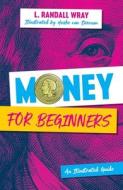 Money for Beginners: An Illustrated Guide di Randall Wray, Heske van Doornen edito da POLITY PR