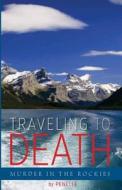 Traveling to Death: Murder in the Rockies di Penelle edito da Createspace Independent Publishing Platform