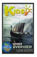 A Smart Kids Guide to Vikings Overview: A World of Learning at Your Fingertips di Liam Saxon edito da Createspace