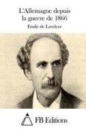 L'Allemagne Depuis La Guerre de 1866 di Emile De Laveleye edito da Createspace