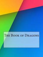 The Book of Dragons di Edith Nesbit edito da Createspace