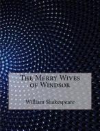 The Merry Wives of Windsor di William Shakespeare edito da Createspace