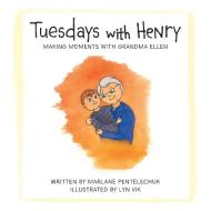 Tuesdays with Henry di Marlane Pentelechuk edito da FriesenPress